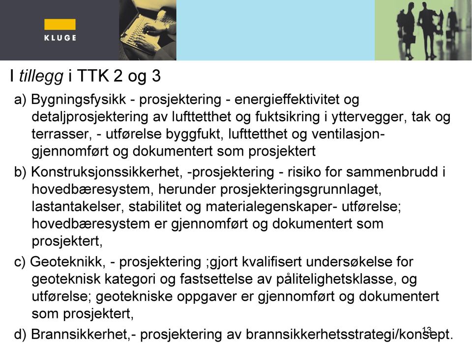 lastantakelser, stabilitet og materialegenskaper- utførelse; hovedbæresystem er gjennomført og dokumentert som prosjektert, c) Geoteknikk, - prosjektering ;gjort kvalifisert undersøkelse for