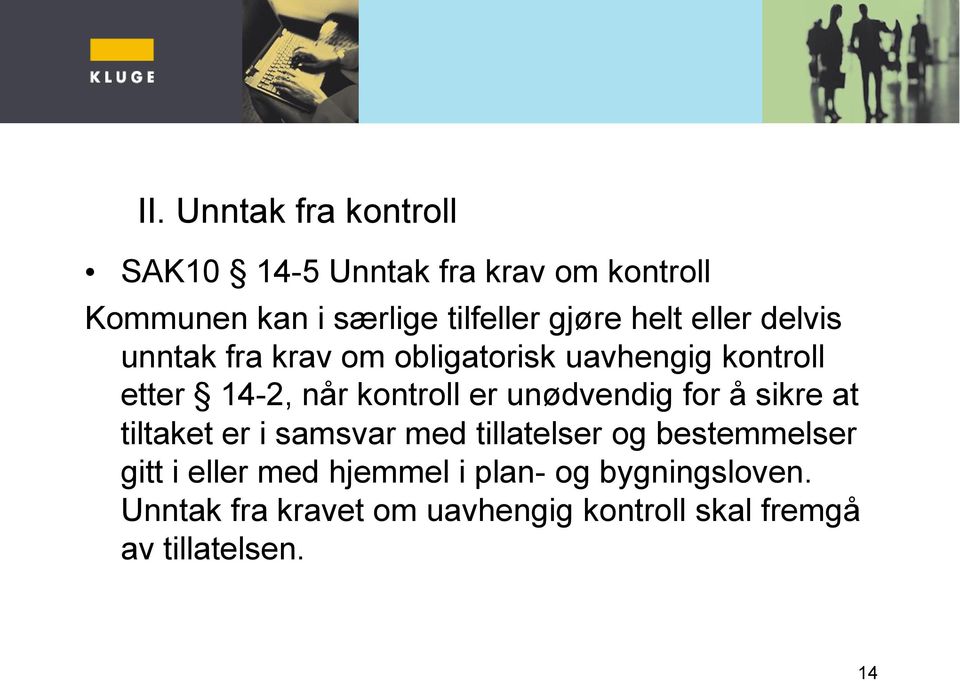 er unødvendig for å sikre at tiltaket er i samsvar med tillatelser og bestemmelser gitt i eller med