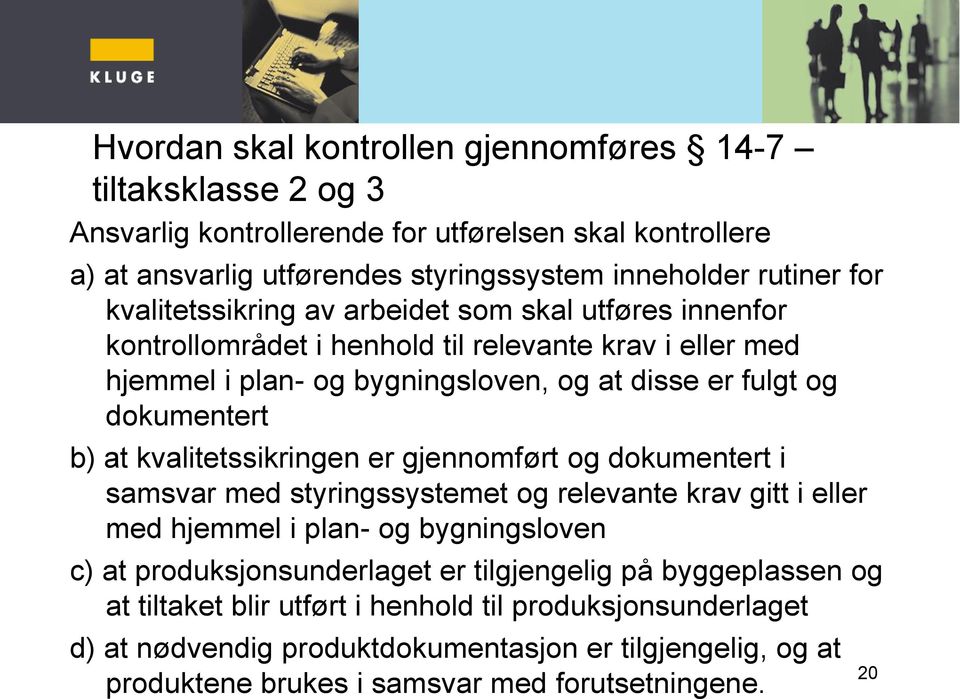 kvalitetssikringen er gjennomført og dokumentert i samsvar med styringssystemet og relevante krav gitt i eller med hjemmel i plan- og bygningsloven c) at produksjonsunderlaget er