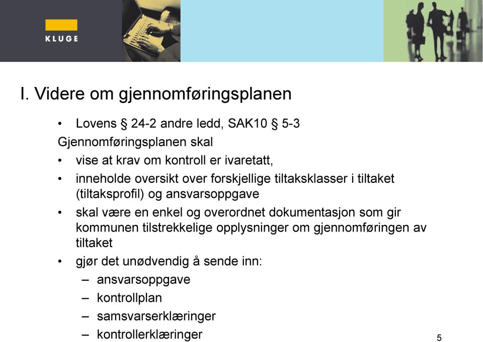 ansvarsoppgave skal være en enkel og overordnet dokumentasjon som gir kommunen tilstrekkelige opplysninger om