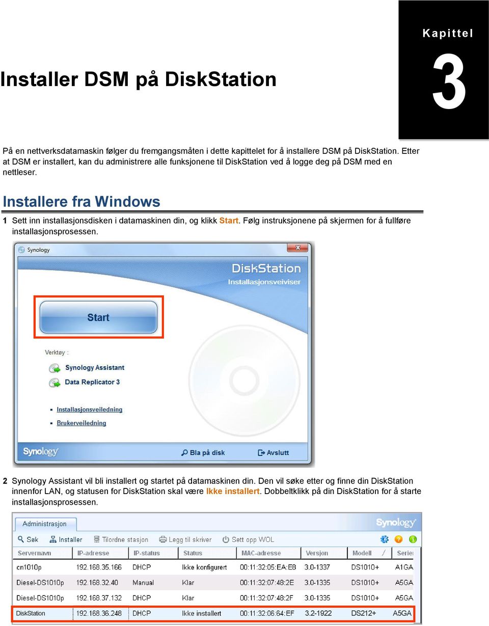 Installere fra Windows 1 Sett inn installasjonsdisken i datamaskinen din, og klikk Start. Følg instruksjonene på skjermen for å fullføre installasjonsprosessen.