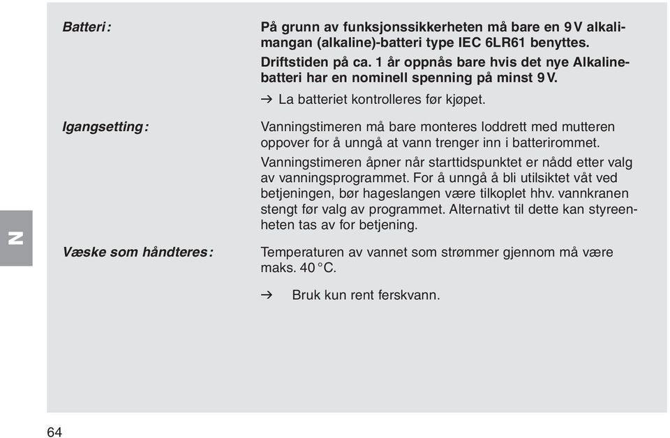 Igangsetting: Væske som håndteres: Vanningstimeren må bare monteres loddrett med mutteren oppover for å unngå at vann trenger inn i batterirommet.