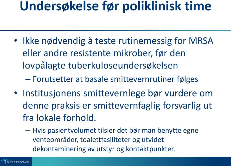 smittevernlege bør vurdere om denne praksis er smittevernfaglig forsvarlig ut fra lokale forhold.