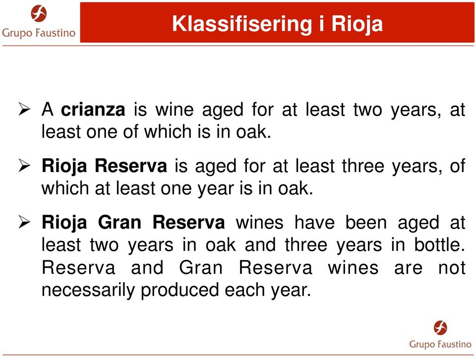 Ø Rioja Reserva is aged for at least three years, of which at least one year is in oak.