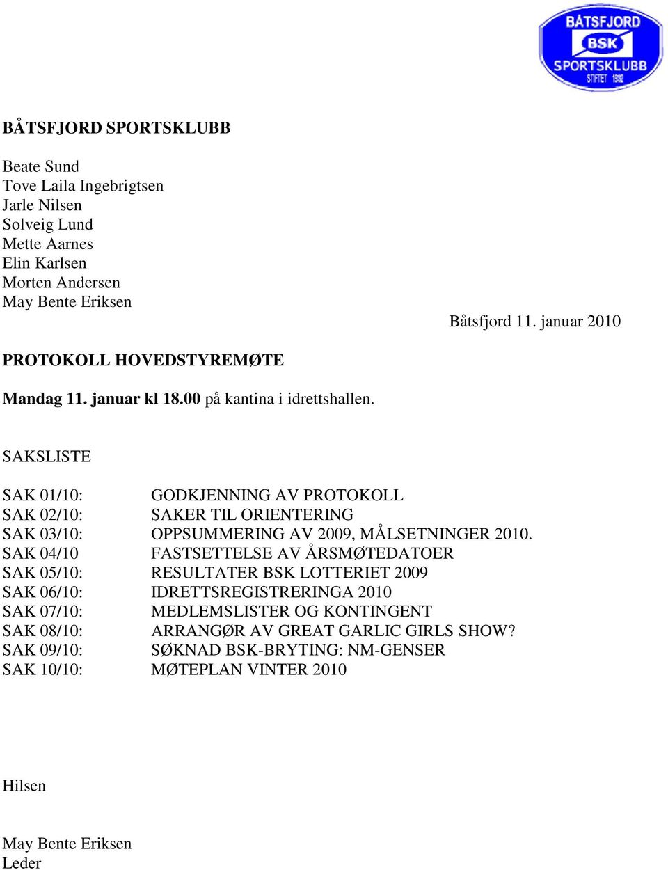 SAKSLISTE SAK 01/10: GODKJENNING AV PROTOKOLL SAK 02/10: SAKER TIL ORIENTERING SAK 03/10: OPPSUMMERING AV 2009, MÅLSETNINGER 2010.