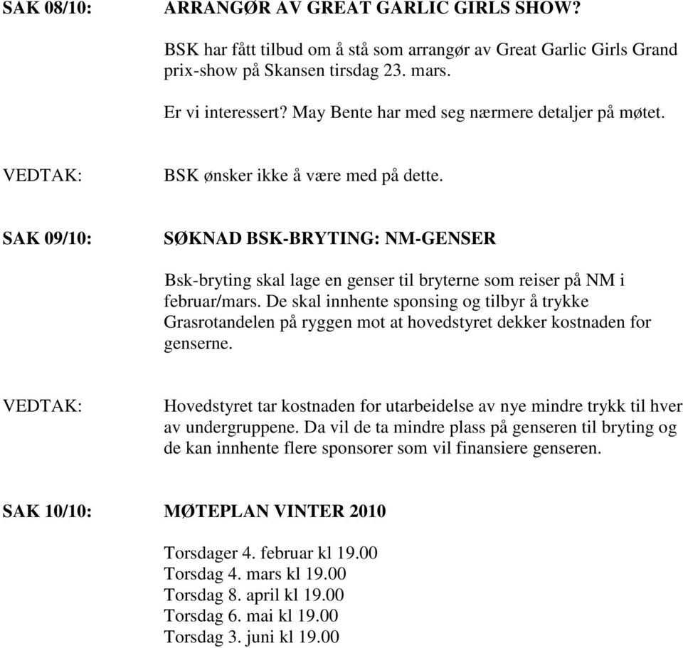 SAK 09/10: SØKNAD BSK-BRYTING: NM-GENSER Bsk-bryting skal lage en genser til bryterne som reiser på NM i februar/mars.