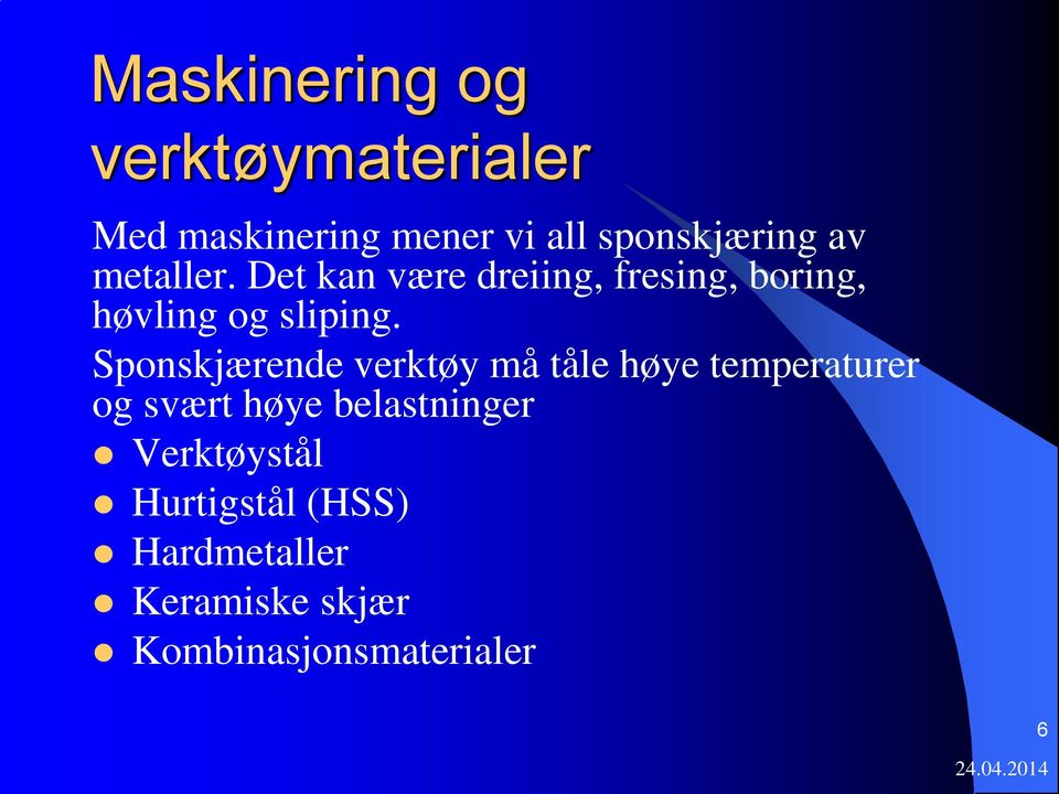 Sponskjærende verktøy må tåle høye temperaturer og svært høye belastninger