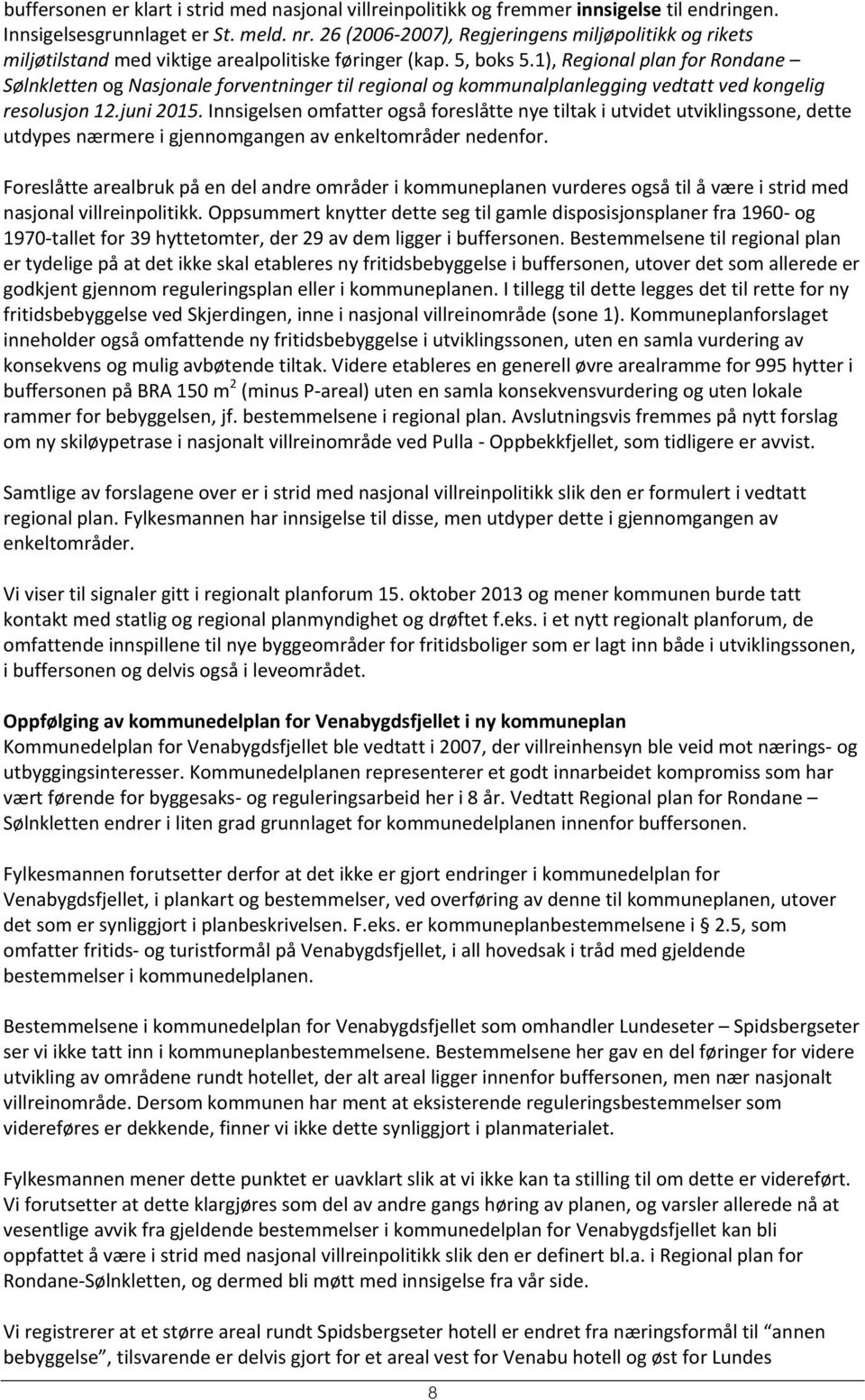 1), Regional plan for Rondane Sølnkletten og Nasjonale forventninger til regional og kommunalplanlegging vedtatt ved kongelig resolusjon 12.juni 2015.