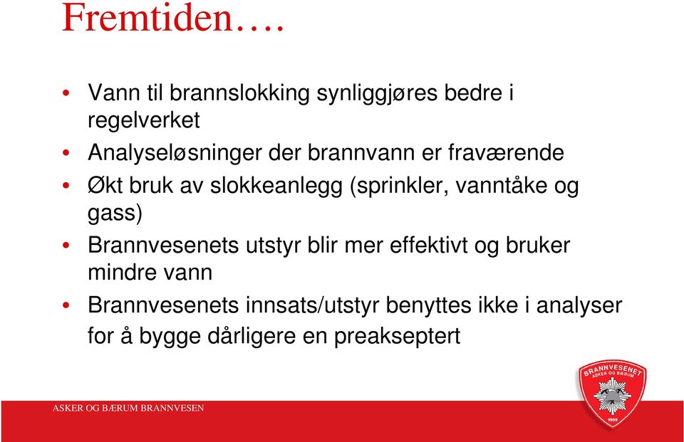 brannvann er fraværende Økt bruk av slokkeanlegg (sprinkler, vanntåke og gass)