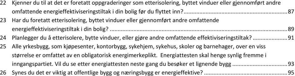 ... 89 24 Planlegger du å etterisolere, bytte vinduer, eller gjøre andre omfattende effektiviseringstiltak?