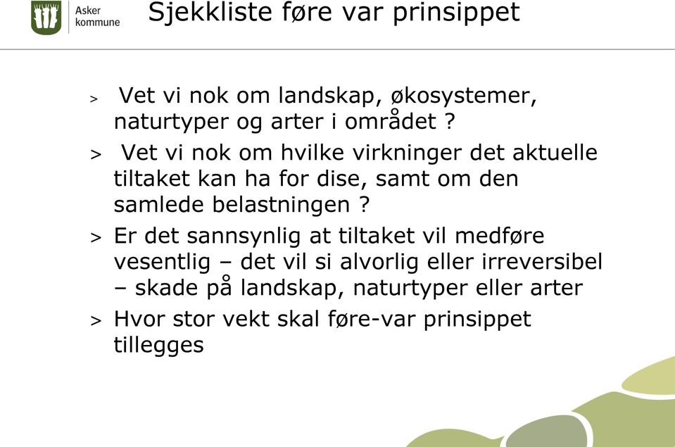 > Vet vi nok om hvilke virkninger det aktuelle tiltaket kan ha for dise, samt om den samlede