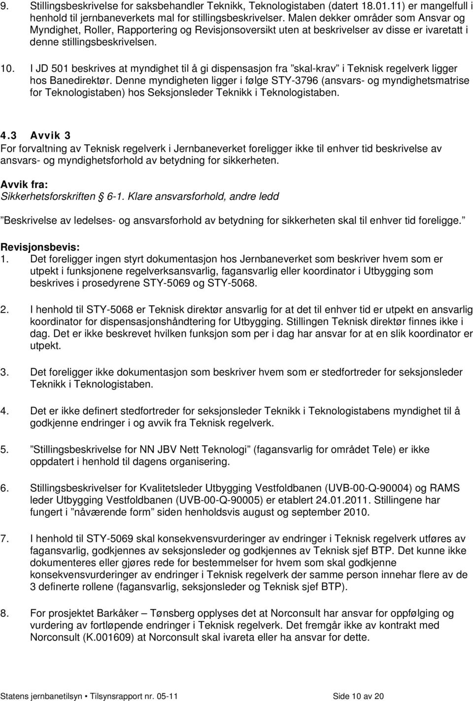 I JD 501 beskrives at myndighet til å gi dispensasjon fra skal-krav i Teknisk regelverk ligger hos Banedirektør.