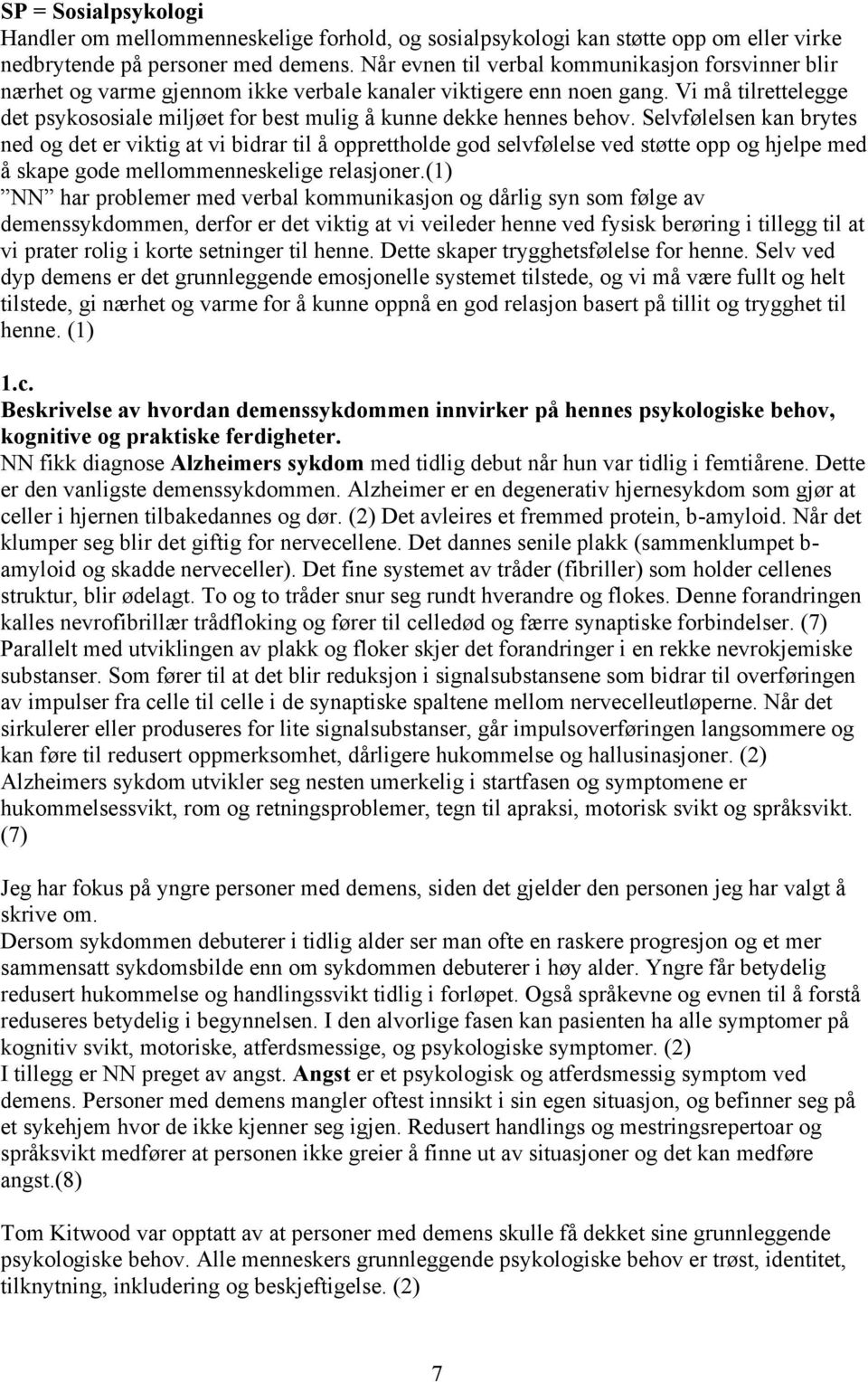 Vi må tilrettelegge det psykososiale miljøet for best mulig å kunne dekke hennes behov.