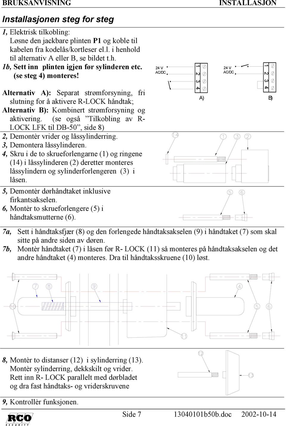 (se også Tilkobling av R- LOCK LFK til DB-50, side 8) 2, Demontèr vrider og låssylinderring. 3, Demontera låssylinderen.