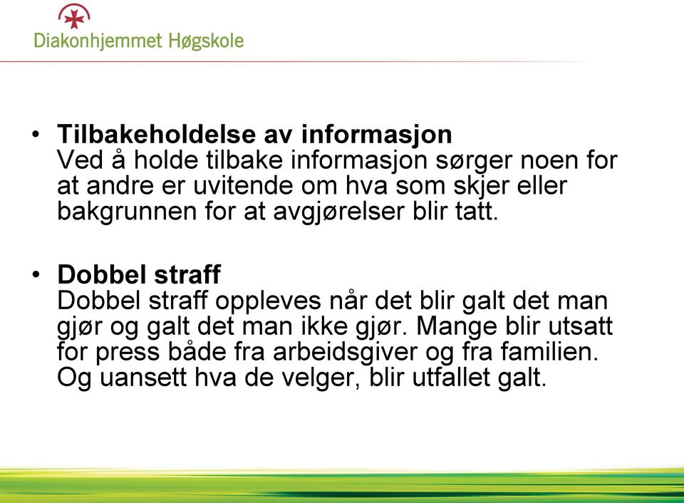 Dobbel straff Dobbel straff oppleves når det blir galt det man gjør og galt det man ikke