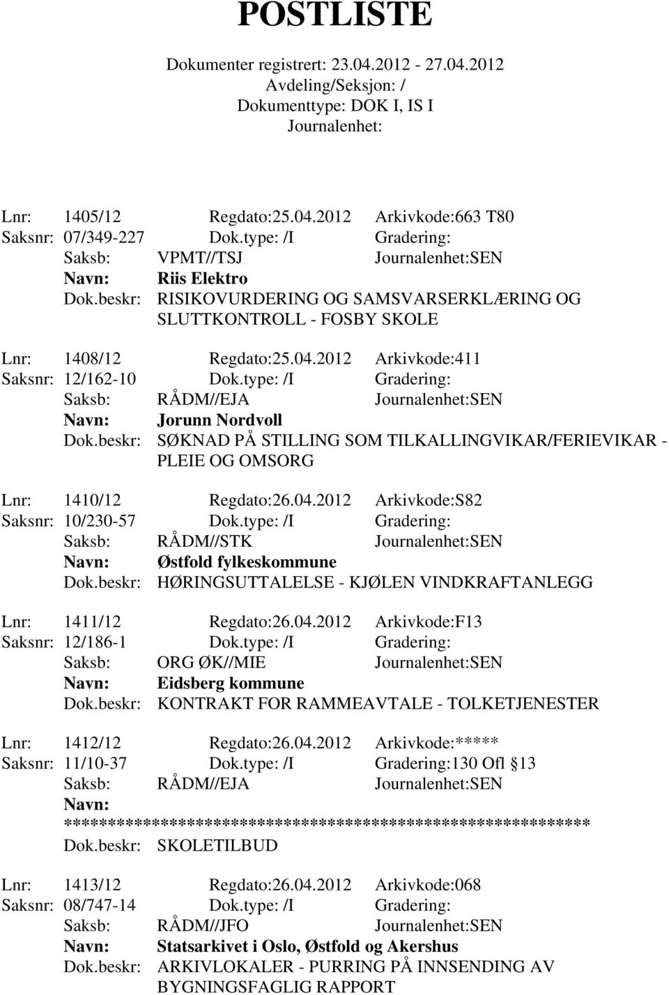 beskr: SØKNAD PÅ STILLING SOM TILKALLINGVIKAR/FERIEVIKAR - PLEIE OG OMSORG Lnr: 1410/12 Regdato:26.04.2012 Arkivkode:S82 Saksnr: 10/230-57 Dok.