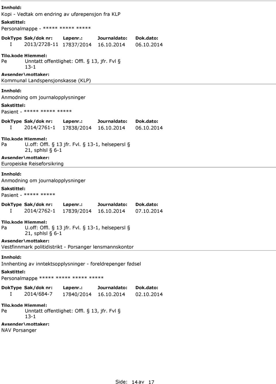 , helsepersl Europeiske Reiseforsikring Anmodning om journalopplysninger sient - ***** ***** 2014/2762-1 17839/2014.off: Offl. 13 jfr. Fvl.