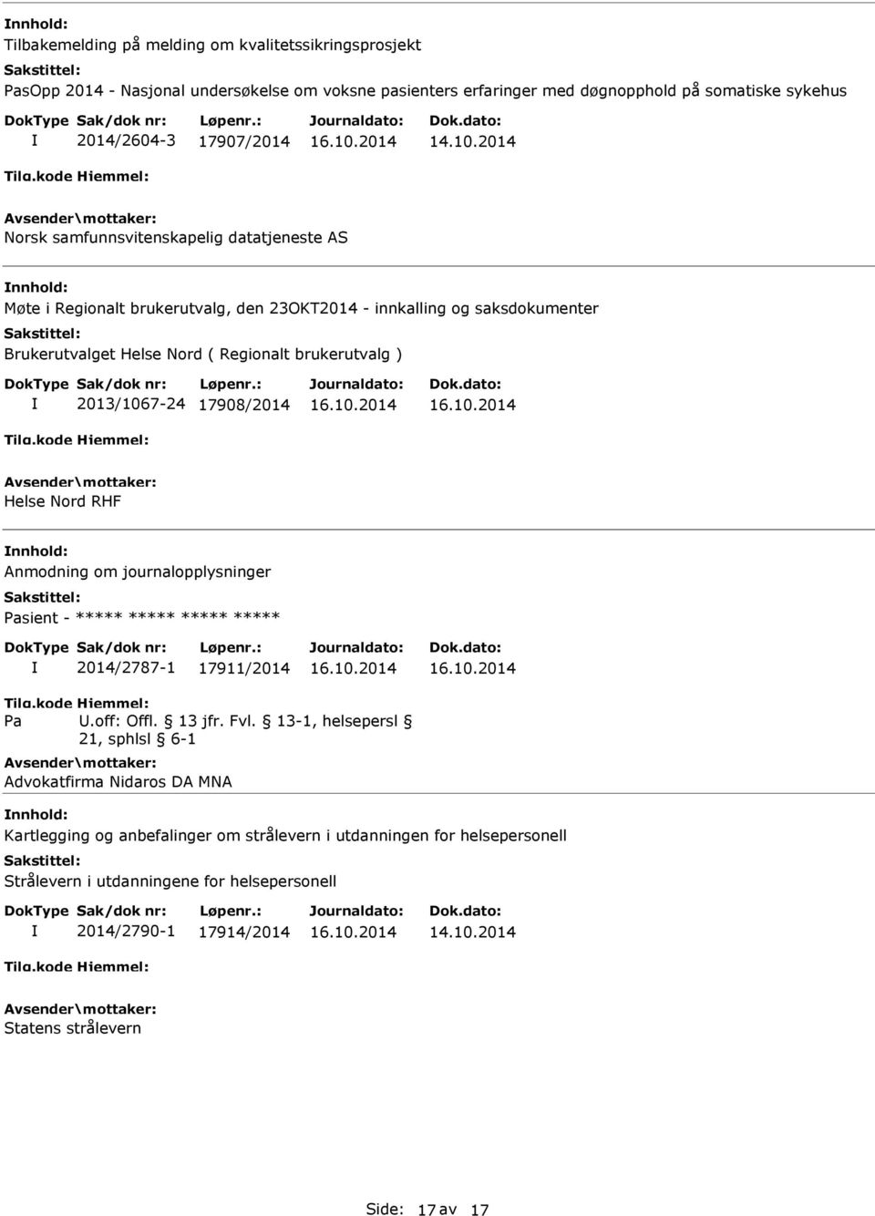 2013/1067-24 17908/2014 Helse Nord RHF Anmodning om journalopplysninger sient - ***** ***** ***** ***** 2014/2787-1 17911/2014.off: Offl. 13 jfr. Fvl.