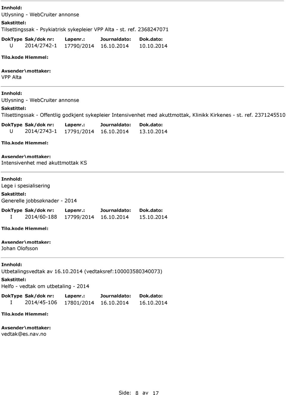 ref. 2371245510 2014/2743-1 17791/2014 13.10.2014 ntensivenhet med akuttmottak KS Lege i spesialisering Generelle jobbsøknader - 2014 2014/60-188 17799/2014 15.