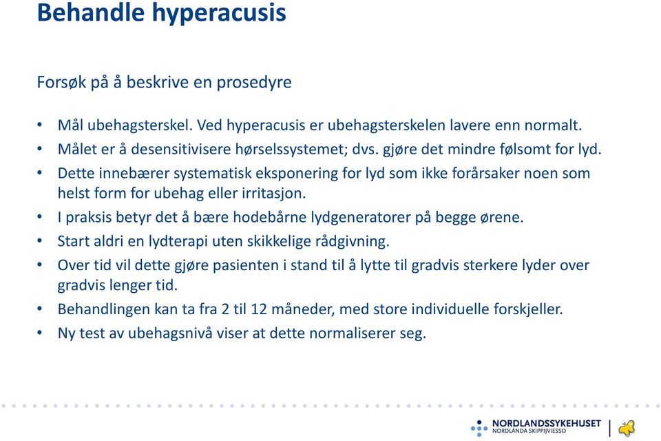 Dette innebærer systematisk eksponering for lyd som ikke forårsaker noen som helst form for ubehag eller irritasjon.