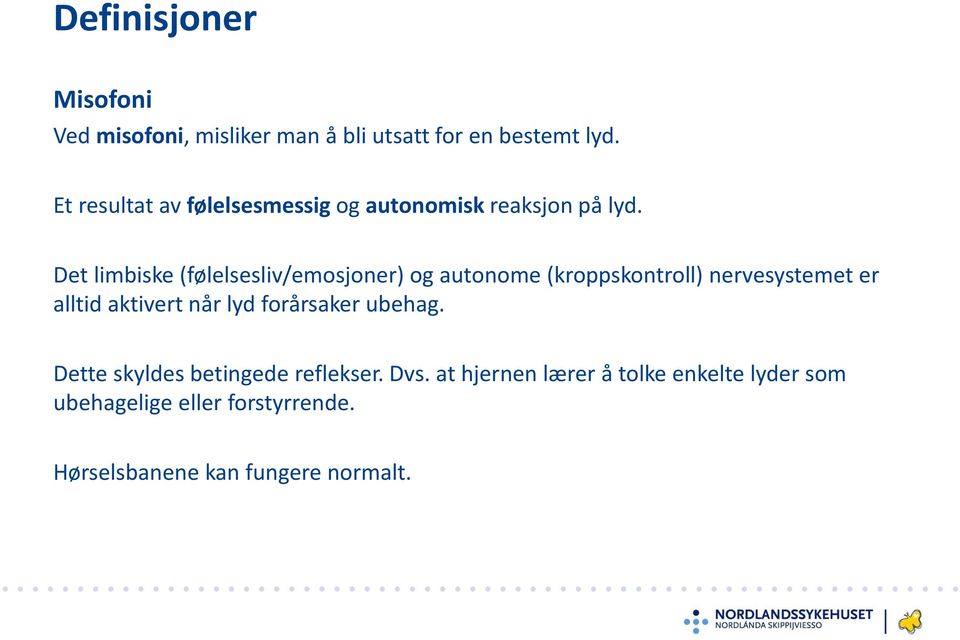 Det limbiske (følelsesliv/emosjoner) og autonome (kroppskontroll) nervesystemet er alltid aktivert når