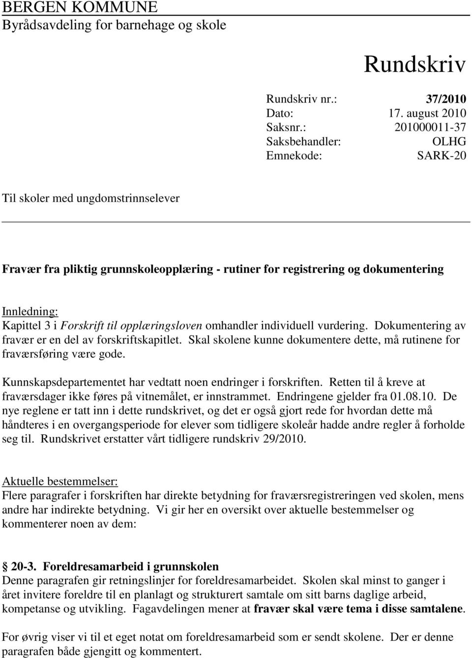 Forskrift til opplæringsloven omhandler individuell vurdering. Dokumentering av fravær er en del av forskriftskapitlet. Skal skolene kunne dokumentere dette, må rutinene for fraværsføring være gode.