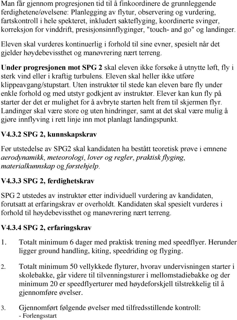 Eleven skal vurderes kontinuerlig i forhold til sine evner, spesielt når det gjelder høydebevissthet og manøvrering nært terreng.