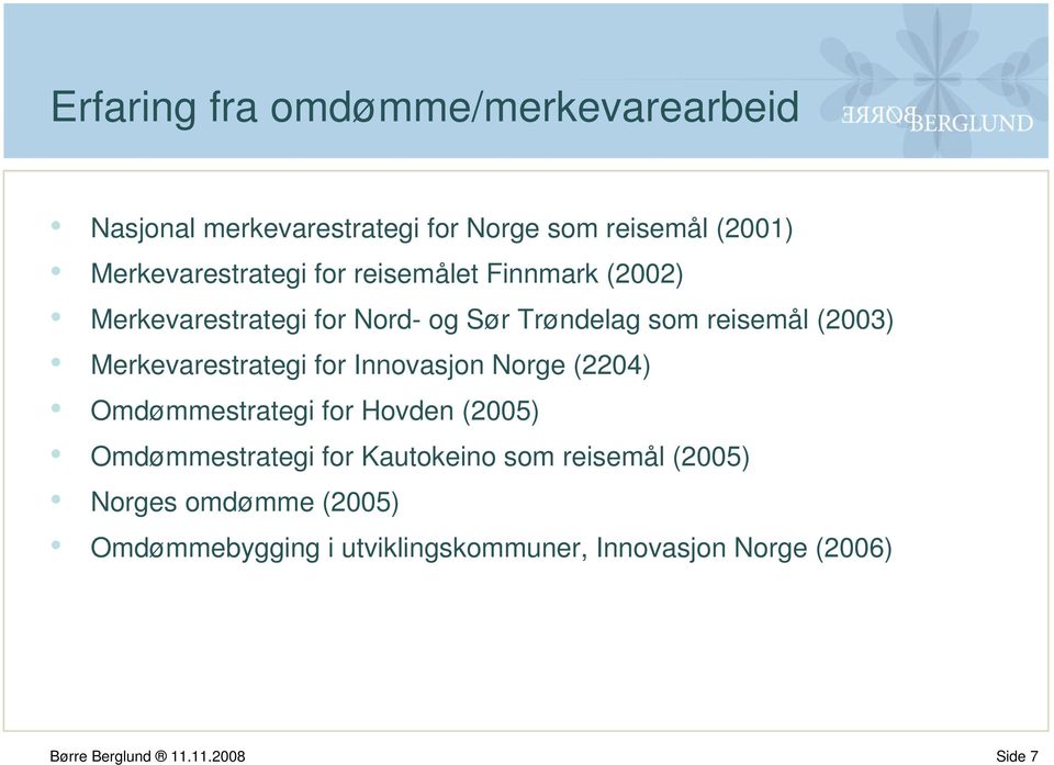 for Innovasjon Norge (2204) Omdømmestrategi for Hovden (2005) Omdømmestrategi for Kautokeino som reisemål (2005)