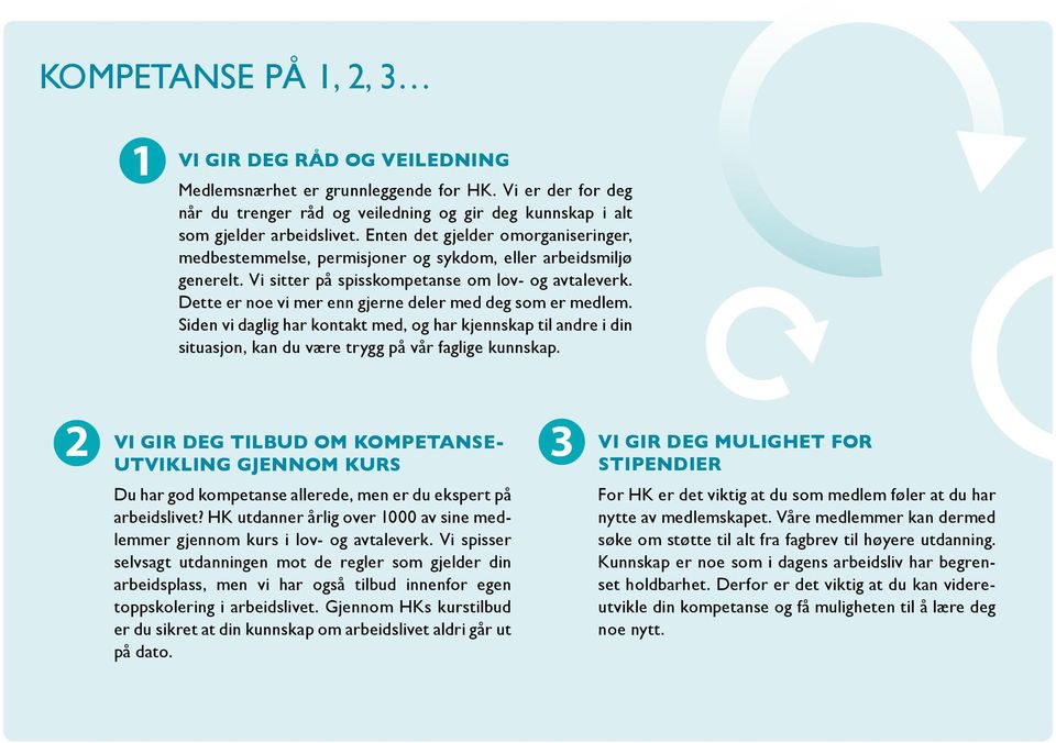 Dette er noe vi mer enn gjerne deler med deg som er medlem. Siden vi daglig har kontakt med, og har kjennskap til andre i din situasjon, kan du være trygg på vår faglige kunnskap.