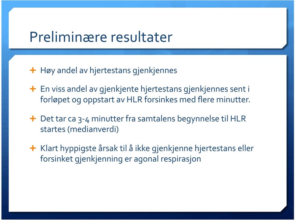 Det tar ca 3-4 minutter fra samtalens begynnelse til HLR startes (medianverdi) Klart