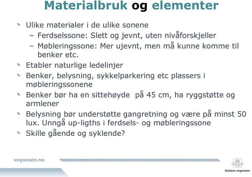 Etabler naturlige ledelinjer Benker, belysning, sykkelparkering etc plassers i møbleringssonene Benker bør ha en