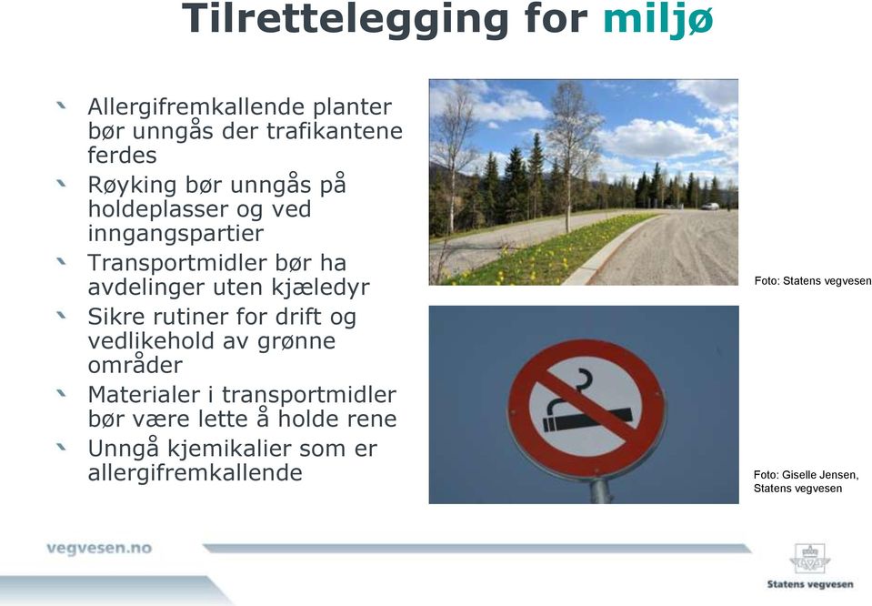 rutiner for drift og vedlikehold av grønne områder Materialer i transportmidler bør være lette å holde