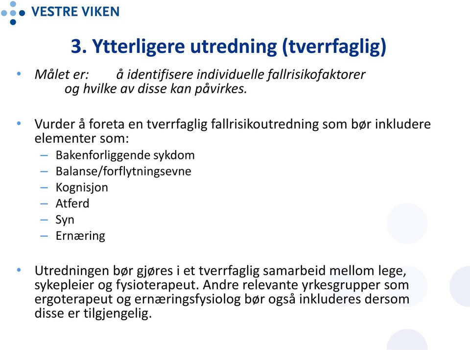 Vurder å foreta en tverrfaglig fallrisikoutredning som bør inkludere elementer som: Bakenforliggende sykdom