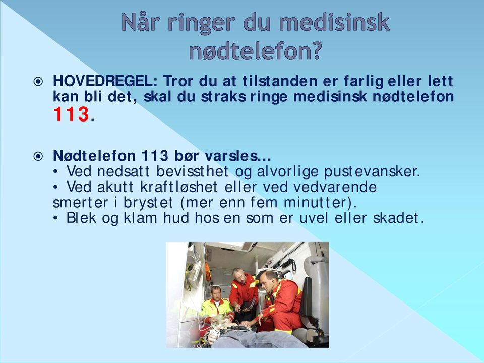 Nødtelefon 113 bør varsles Ved nedsatt bevissthet og alvorlige pustevansker.