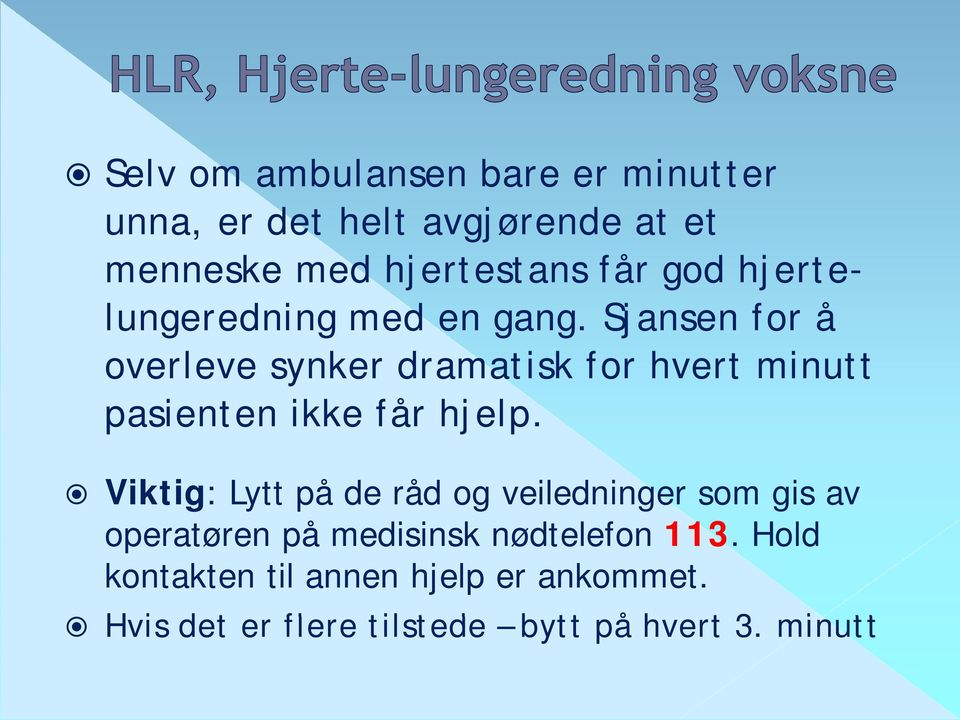 g Sjansen for å overleve synker dramatisk for hvert minutt pasienten ikke får hjelp.