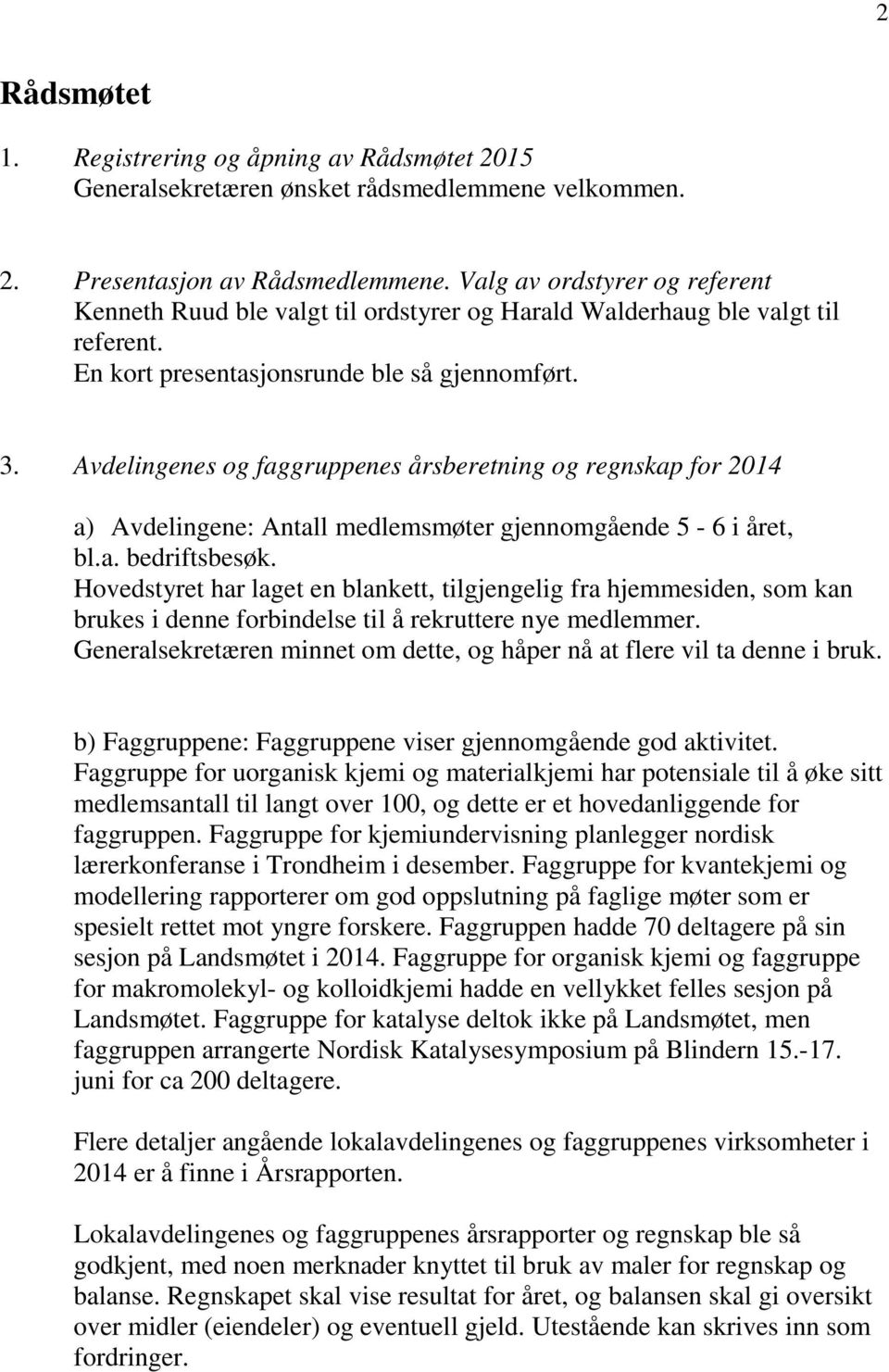 Avdelingenes og faggruppenes årsberetning og regnskap for 2014 a) Avdelingene: Antall medlemsmøter gjennomgående 5-6 i året, bl.a. bedriftsbesøk.