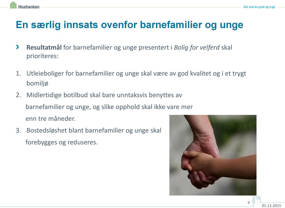 Utleieboliger for barnefamilier og unge skal være av god kvalitet og i et trygt bomiljø 2.