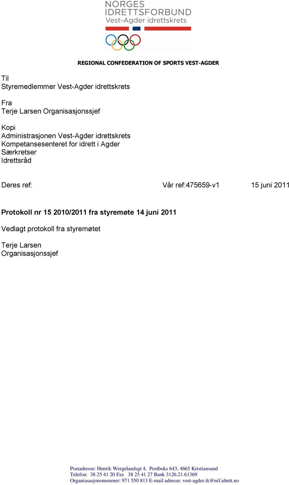 2010/2011 fra styremøte 14 juni 2011 Vedlagt protokoll fra styremøtet Terje Larsen Organisasjonssjef Postadresse: Henrik Wergelandsgt 4, Postboks