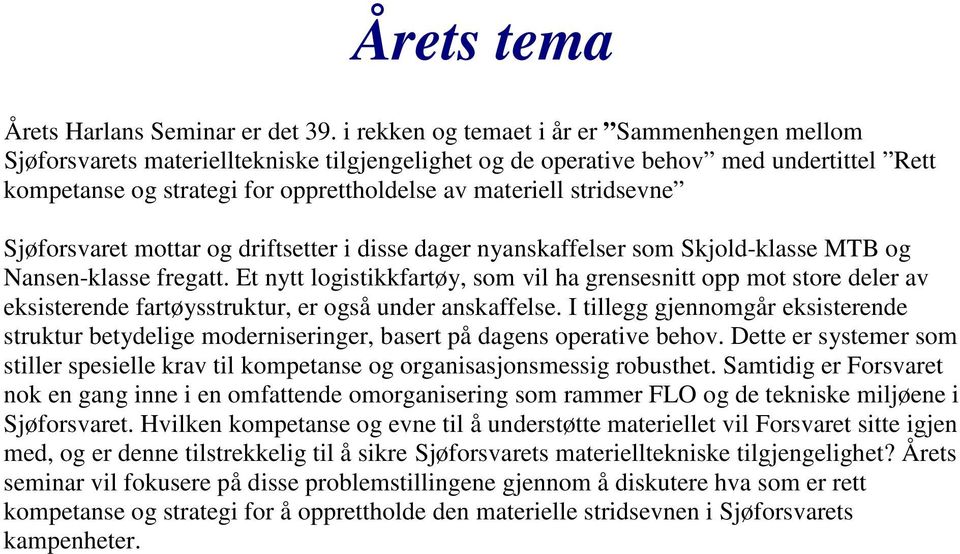 stridsevne Sjøforsvaret mottar og driftsetter i disse dager nyanskaffelser som Skjold-klasse MTB og Nansen-klasse fregatt.