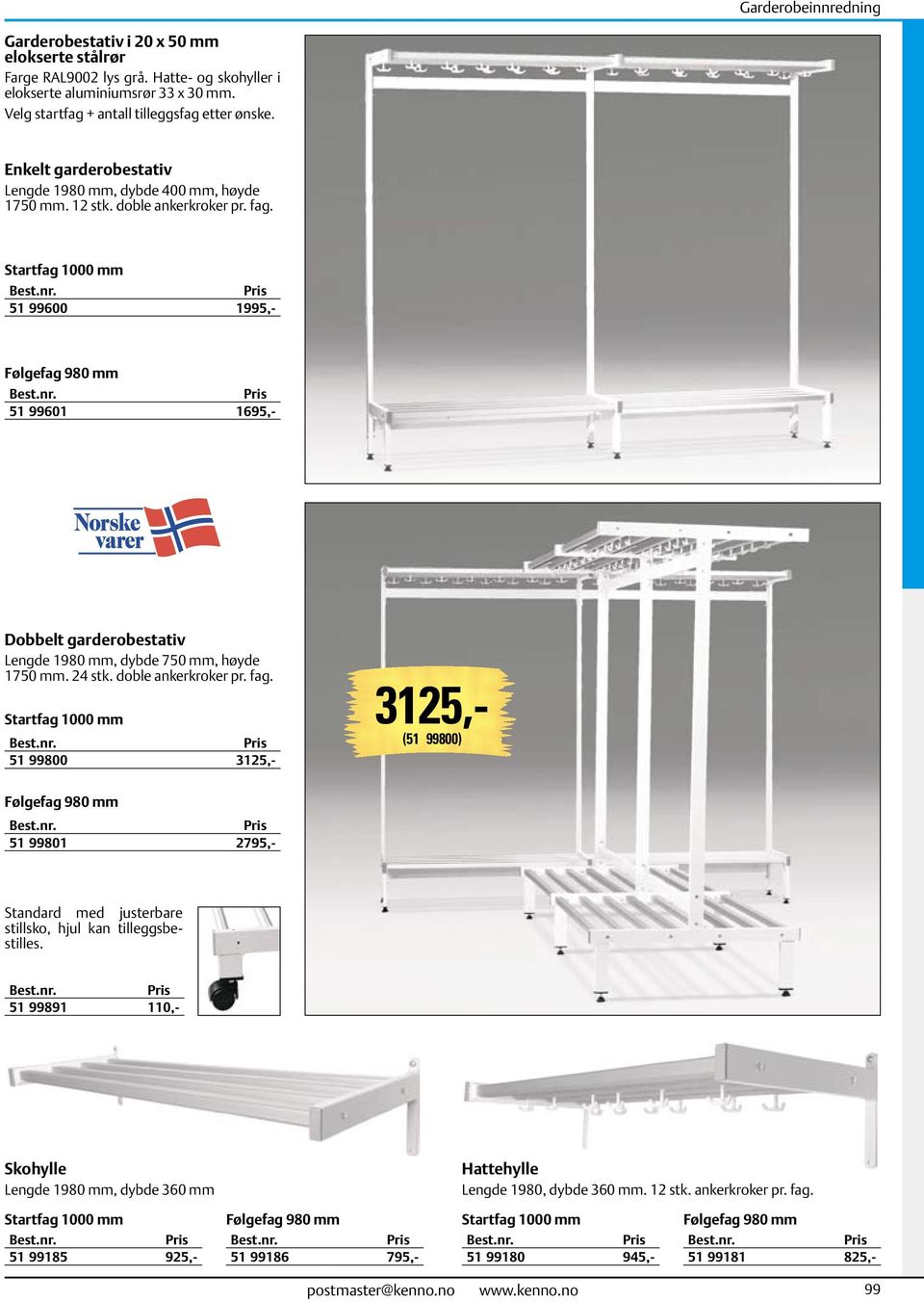 Startfag 1000 mm 51 99600 1995,- Følgefag 980 mm 51 99601 1695,- Dobbelt garderobestativ Lengde 1980 mm, dybde 750 mm, høyde 1750 mm. 24 stk. doble ankerkroker pr. fag.