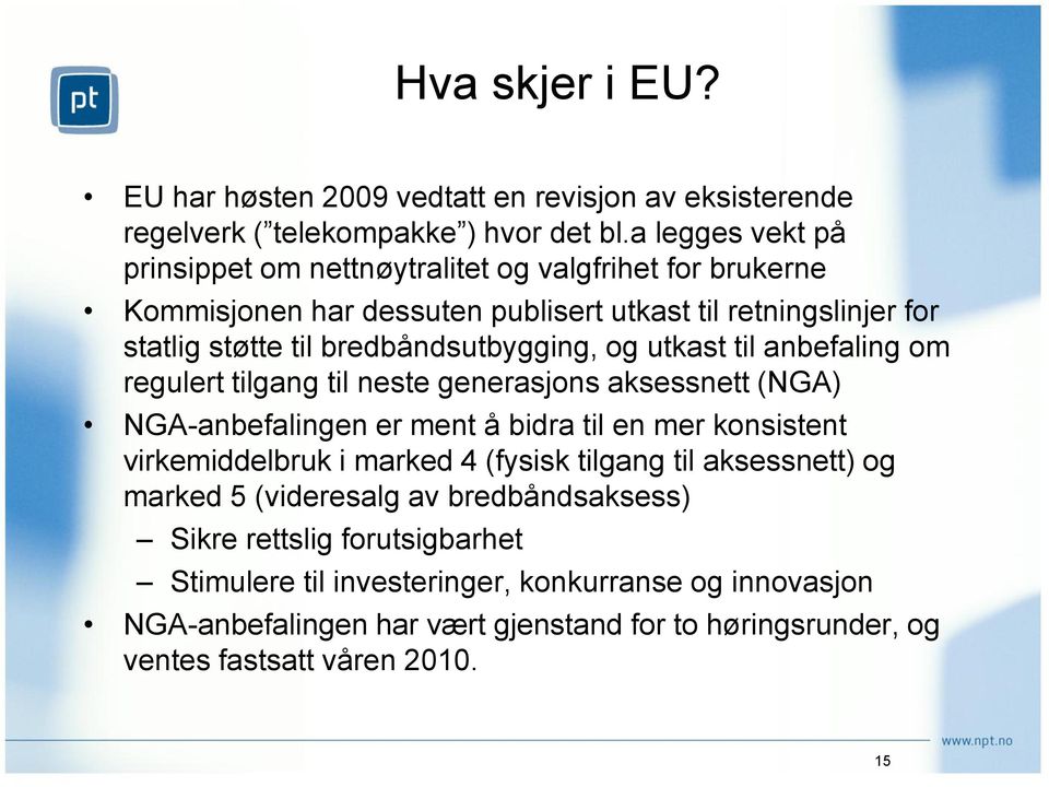 bredbåndsutbygging, og utkast til anbefaling om regulert tilgang til neste generasjons aksessnett (NGA) NGA-anbefalingen er ment å bidra til en mer konsistent virkemiddelbruk i