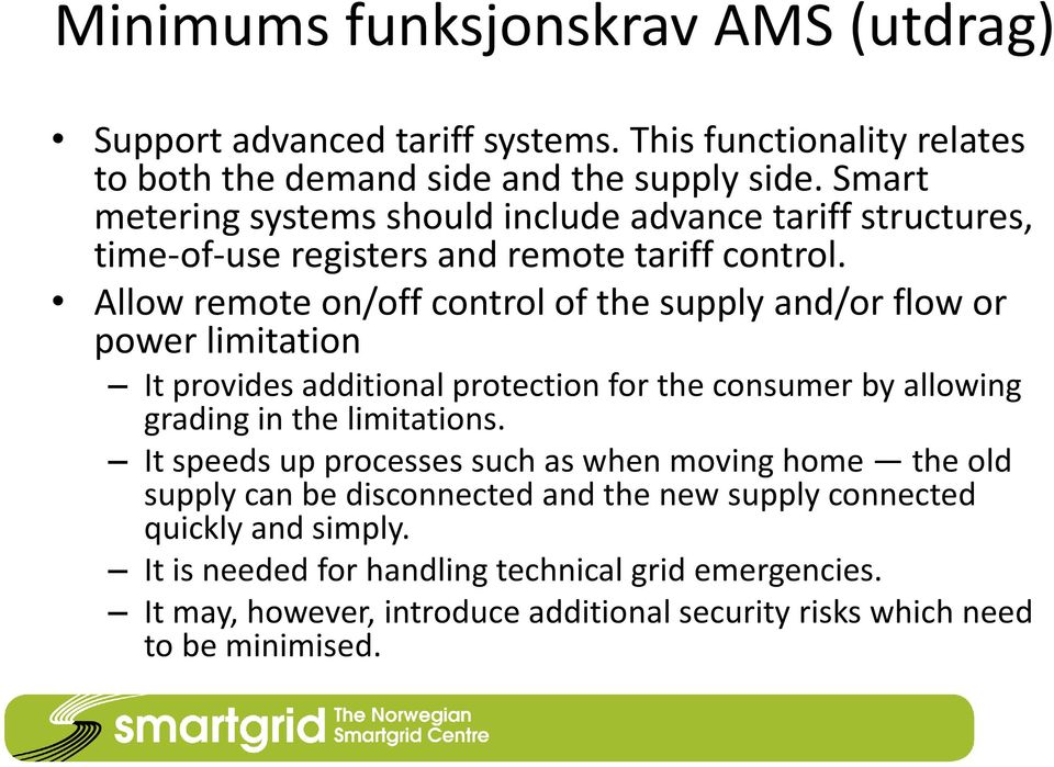 Allow remote on/off control of the supply and/or flow or power limitation It provides additional protection for the consumer by allowing grading in the limitations.