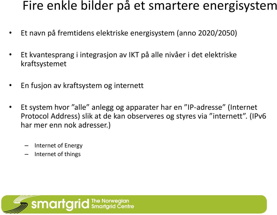 og internett Et system hvor alle anlegg og apparater har en IP-adresse (Internet Protocol Address) slik at de