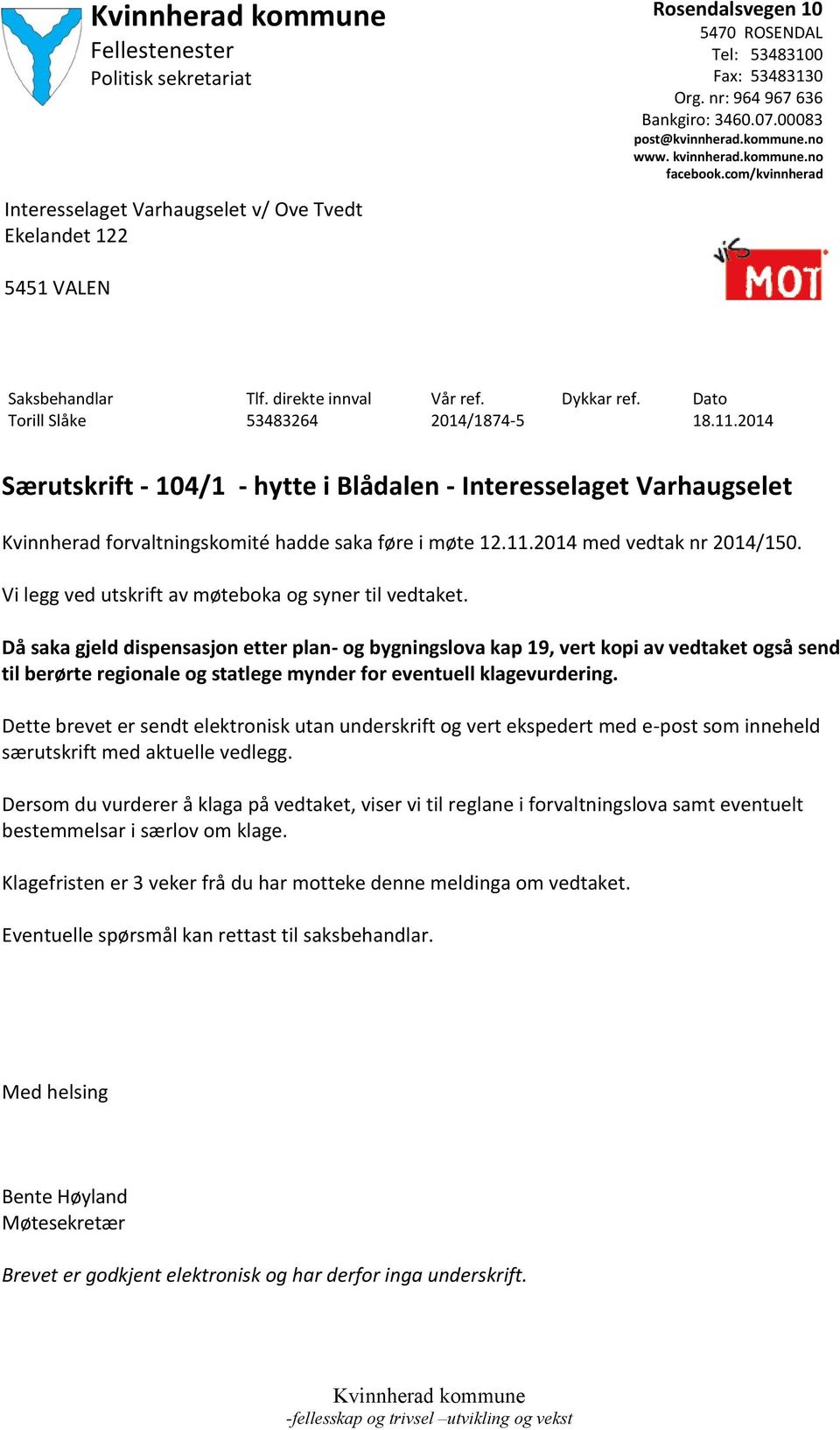 2014 Særutskrift - 104/1 - hytte i Blådalen - Interesselaget Varhaugselet Kvinnherad forvaltningskomité hadde saka føre i møte 12.11.2014 med vedtak nr 2014/150.