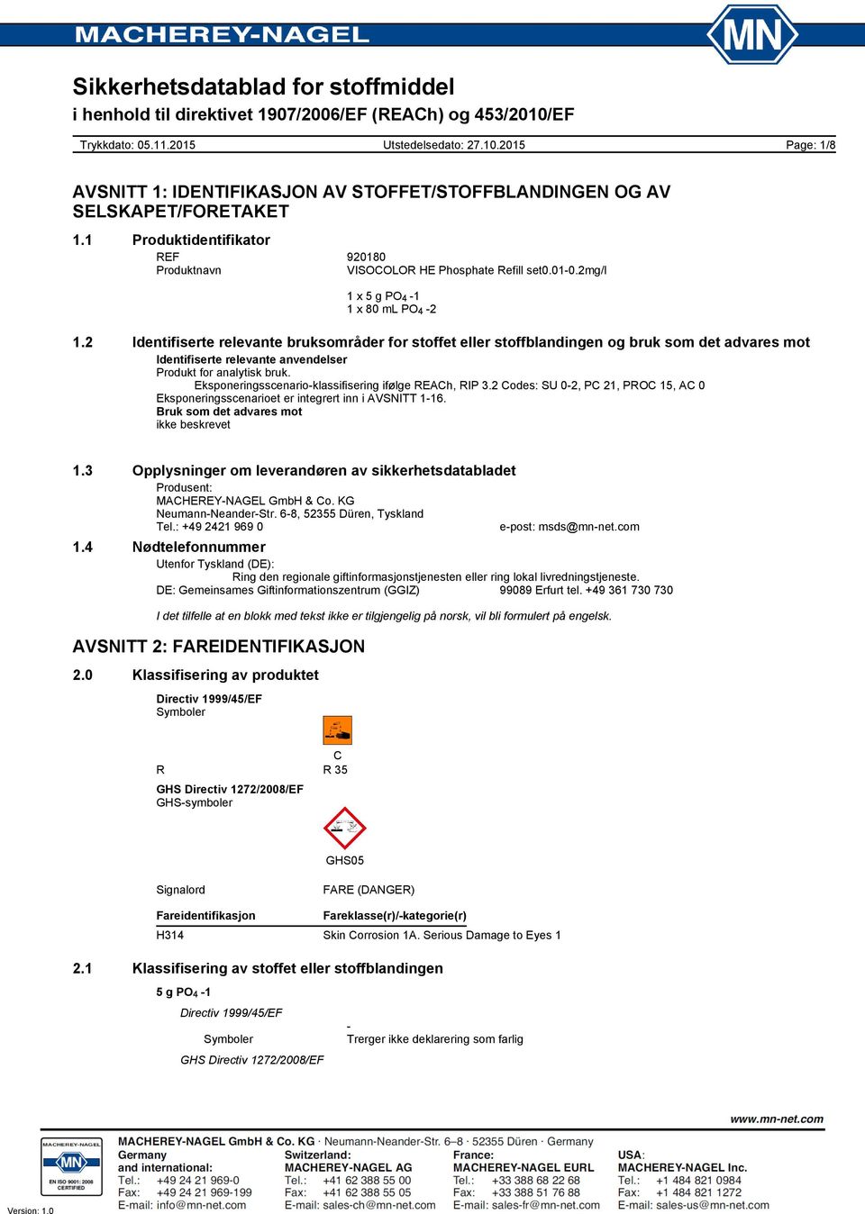 Eksponeringsscenario-klassifisering ifølge REACh, RIP 3.2 Codes: SU 0-2, PC 21, PROC 15, AC 0 Eksponeringsscenarioet er integrert inn i AVSNITT 1-16. Bruk som det advares mot ikke beskrevet 1.