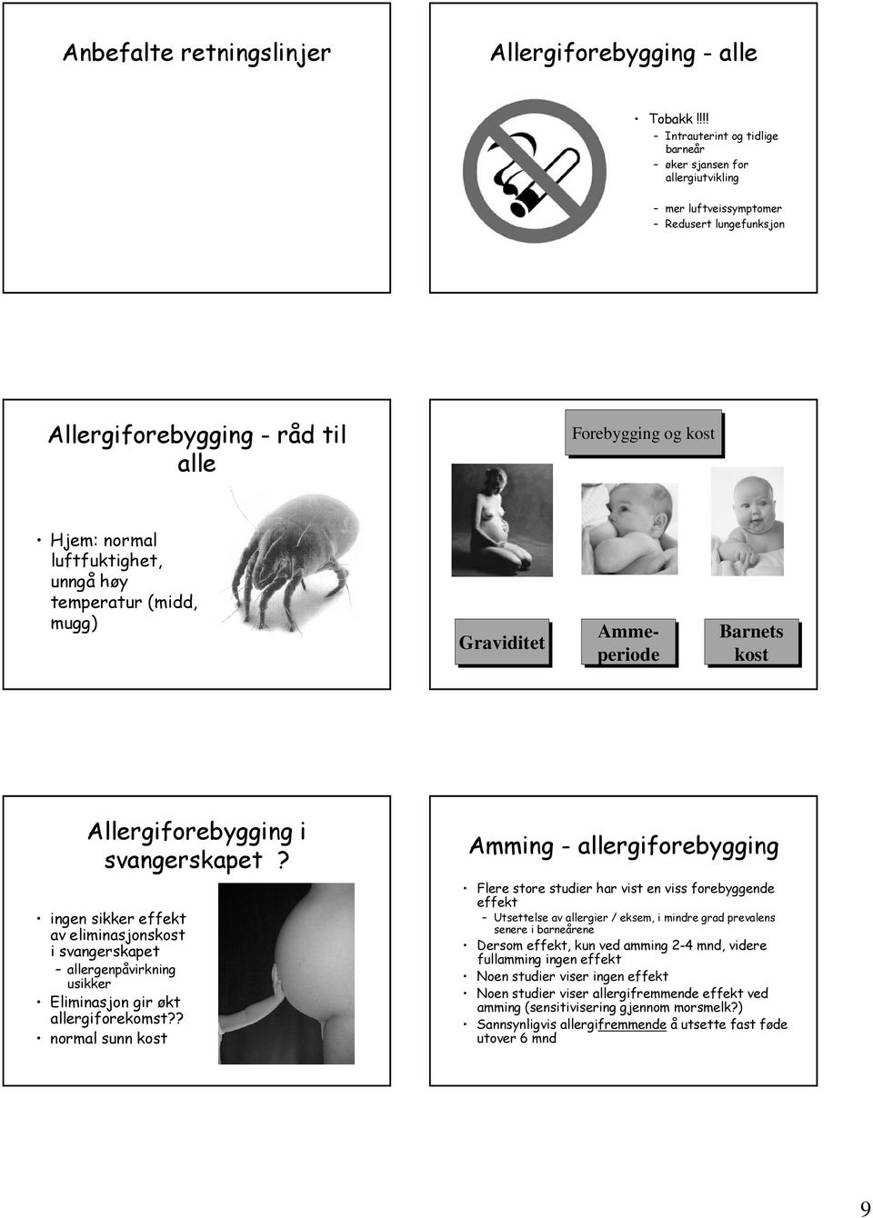 unngå høy temperatur (midd, mugg) Graviditet Ammeperiode Barnets kost Allergiforebygging i svangerskapet?