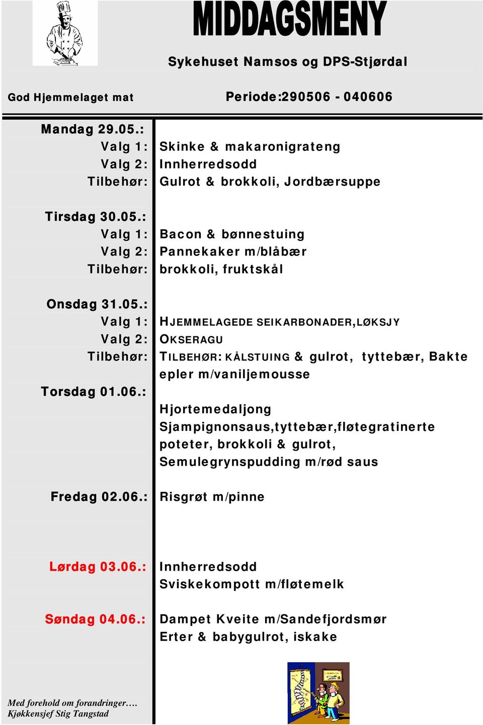 : HJEMMELAGEDE SEIKARBONADER,LØKSJY OKSERAGU TILBEHØR: KÅLSTUING & gulrot, tyttebær, Bakte epler m/vaniljemousse Hjortemedaljong