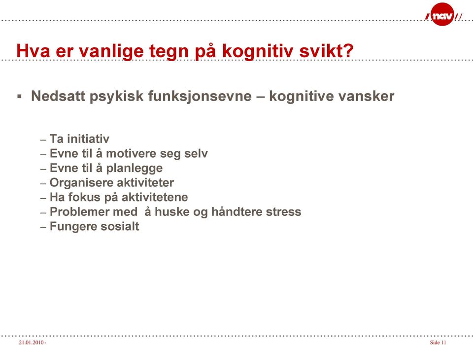 til å motivere seg selv Evne til å planlegge Organisere aktiviteter