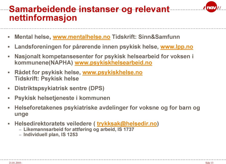 no Nasjonalt kompetansesenter for psykisk helsearbeid for voksen i kommunene(napha) www.psykiskhelsea