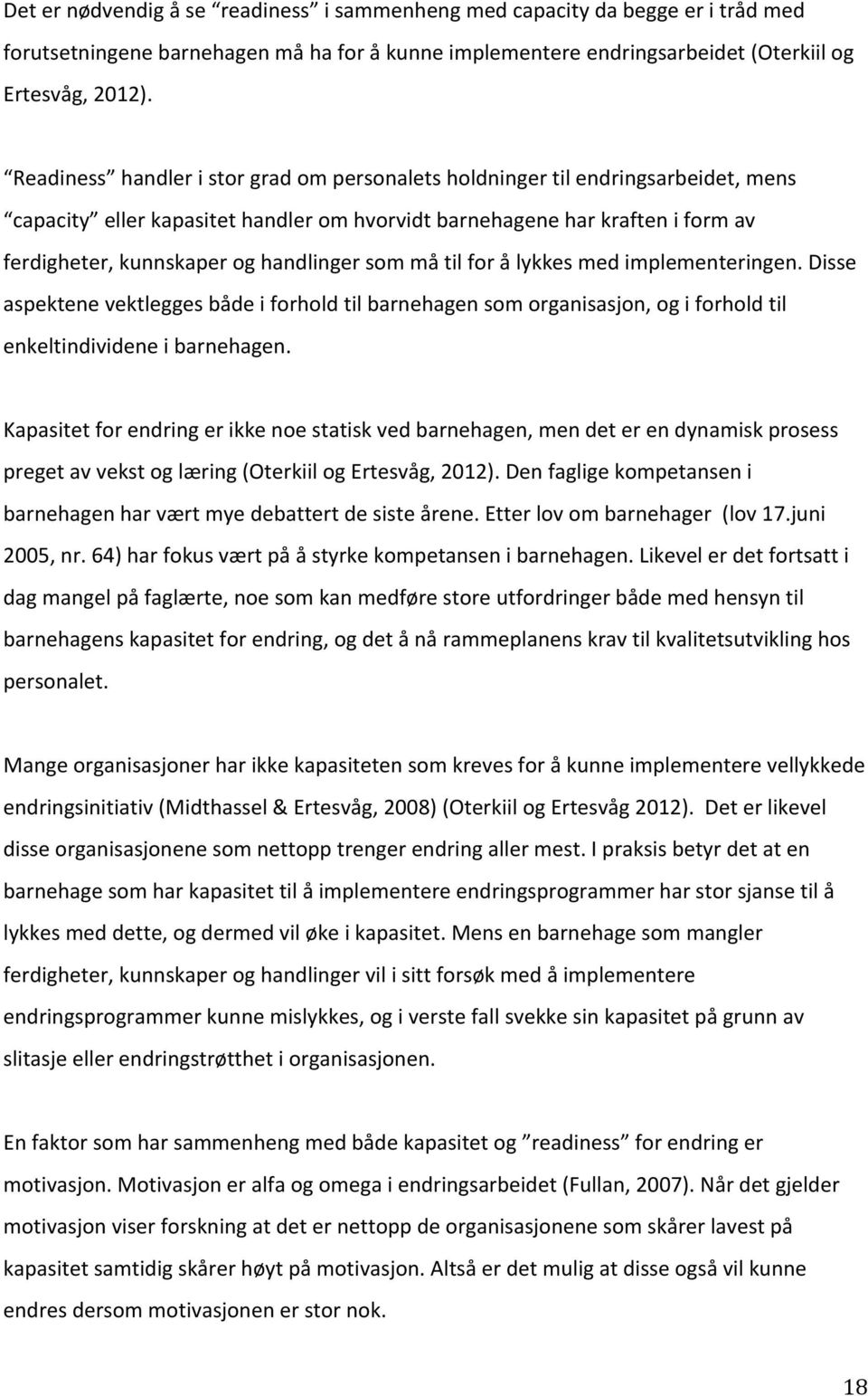 ferdigheter,kunnskaperoghandlingersommåtilforålykkesmedimplementeringen.disse aspektenevektleggesbådeiforholdtilbarnehagensomorganisasjon,ogiforholdtil enkeltindivideneibarnehagen.